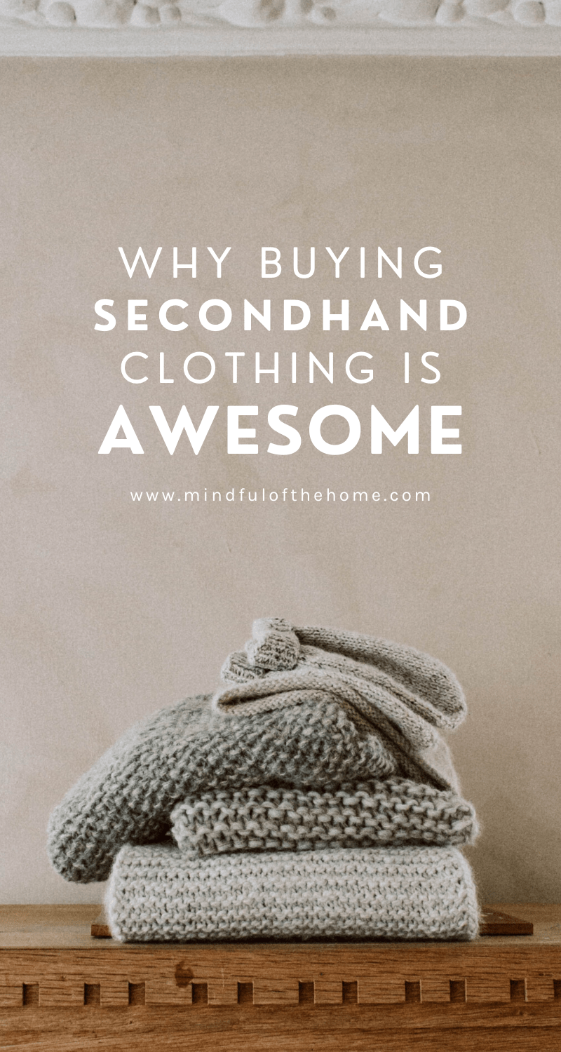 9 Reasons Why Buying Secondhand Clothes Is Awesome Mindful Of The Home